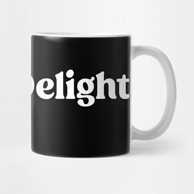 I'm A Delight - Funny Quote and Sarcasm Lover by TeeTypo